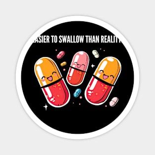 Easier to swallow than reality! Magnet